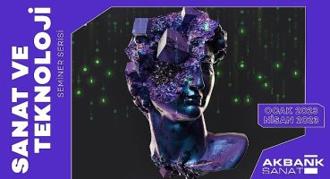 Akbank Sanat'ta “SANAT VE TEKNOLOJİ" konferans serisi başlıyor