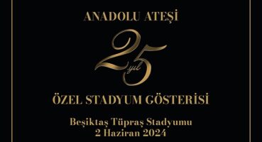 Anadolu Ateşi'nden Dev Kadroyla Beşiktaş Stadyumu'nda 25. Yıl Özel Gösterisi