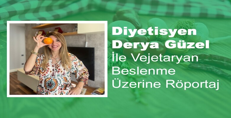 Derya Güzel ile Vejetaryen Beslenme Üzerine Röportaj