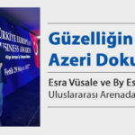 Güzelliğin Azeri Dokunuşu: Esra Vüsale ve By Es Markası Uluslararası Arenada Parlıyor!