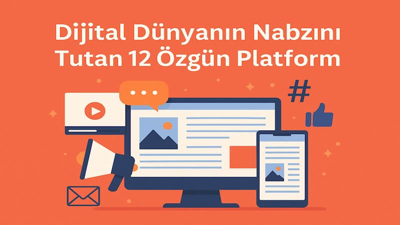 Dijital Dünyanın Nabzını Tutan 12 Özgün Platform