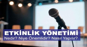 Etkinlik Yönetimi Nedir? Niye Önemlidir? Etkinlik Yönetimi Nasıl Yapılır?