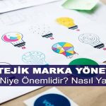 Stratejik Marka Yönetimi Nedir? Niye Önemlidir? Stratejik Marka Yönetimi Nasıl Yapılır?