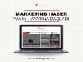 Marketing Haber Yayın Hayatına Başladı