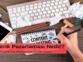İçerik Pazarlaması Nedir? Etkili İçerik Pazarlaması İçin 10 Altın İpucu