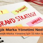 Stratejik Marka Yönetimi Nedir Etkili Stratejik Marka Yönetimi için 10 Altın İpucu