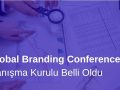 Global Branding Conference Danışma Kurulu Belli Oldu