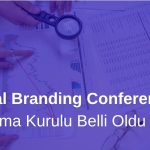 Global Branding Conference Danışma Kurulu Belli Oldu